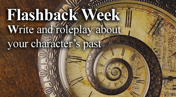 Flashback week - write and roleplay about your character's past